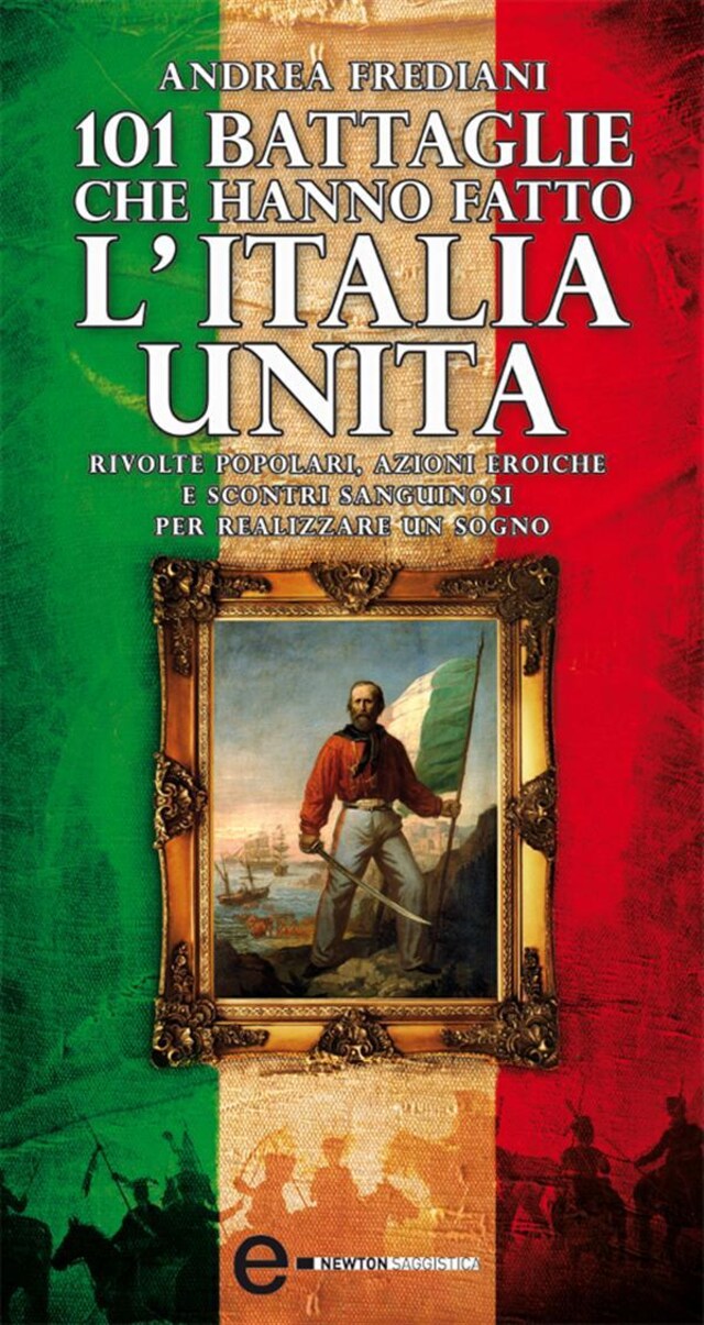 Book cover for 101 battaglie che hanno fatto l'Italia unita