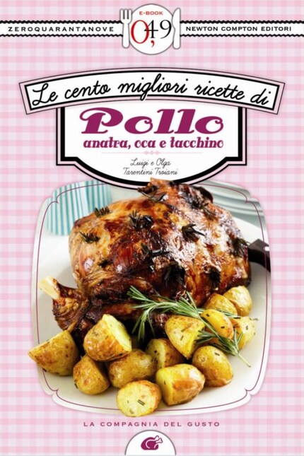 Le cento migliori ricette di pollo, anatra, oca e tacchino bookCoverFor