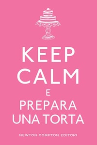 Keep calm e prepara una torta