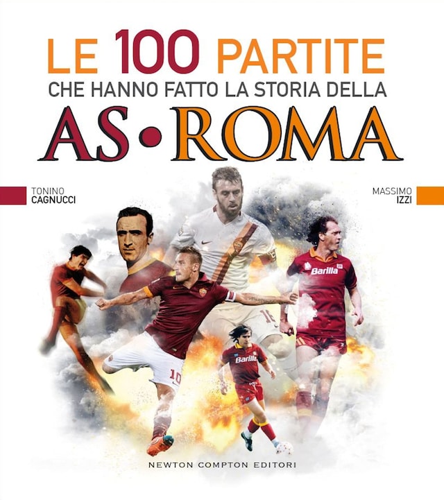 Couverture de livre pour Le 100 partite che hanno fatto la storia della AS Roma