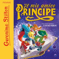 Il mio amico Principe. Una storia ispirata a Il Piccolo Principe