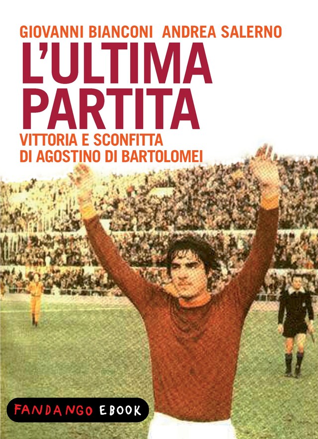 Copertina del libro per L'ultima partita - vittoria e sconfitta di Agostino Di Bartolomei