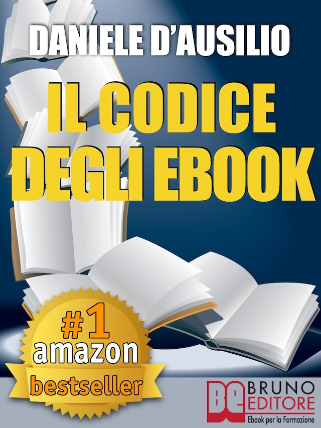 IL CODICE DEGLI EBOOK. Come Creare, Progettare, Scrivere e Pubblicare il Tuo Ebook