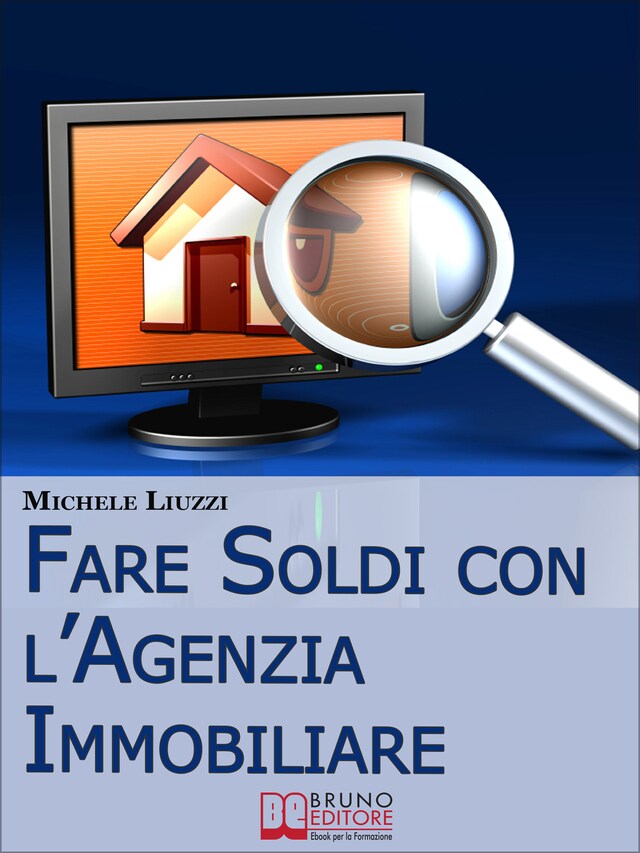 Book cover for Fare Soldi con l’Agenzia Immobiliare. Tecniche per Imparare ad Acquisire e Rivendere gli Immobili. (Ebbok Italiano - Anteprima Gratis)