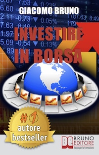 Investire in Borsa. Segreti e Investimenti per Guadagnare Denaro con il Trading Online. (Ebook italiano - Anteprima Gratis)