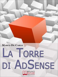 La Torre Di AdSense. I Segreti e le Strategie dei più Grandi Guru di AdSense. (Ebook Italiano - Anteprima Gratis)