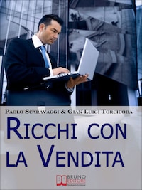 Ricchi Con La Vendita. Diventare Venditori Eccellenti e Cogliere le Opportunità del Saper Vendere . (Ebook Italiano - Anteprima Gratis)