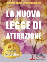 LA NUOVA LEGGE DI ATTRAZIONE. Come Mettere in Pratica la Legge di Attrazione e Trasformare i Tuoi Sogni in Obiettivi Concreti e Realizzabili