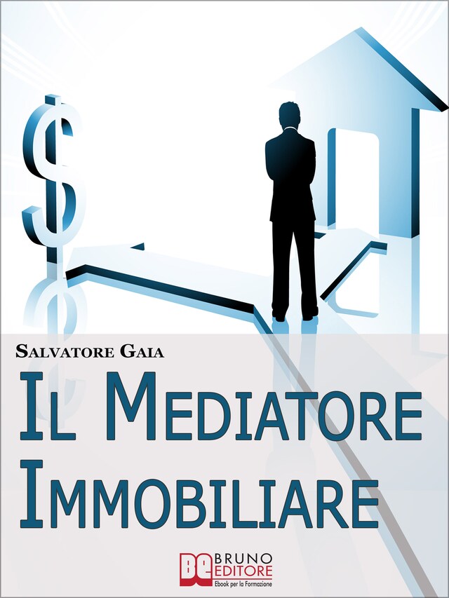 Kirjankansi teokselle Il Mediatore Immobiliare. Come Essere un Mediatore Abile e Stimato nel Lavoro. (Ebook Italiano - Anteprima Gratis)