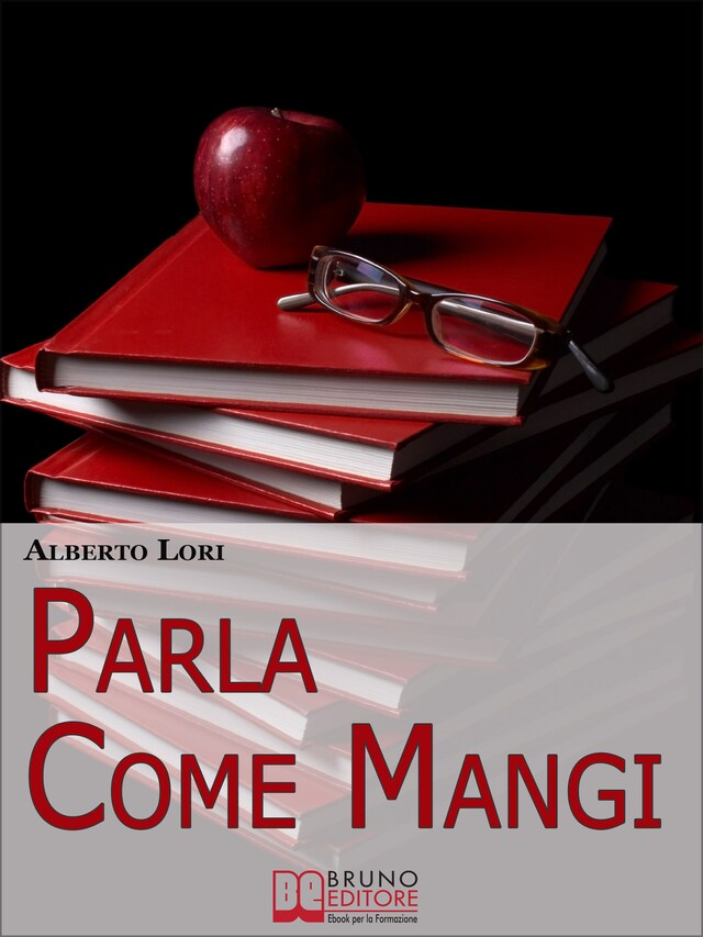 Book cover for Parla Come Mangi. Mappa Avanzata per non Perdersi nel Linguaggio Verbale e non Verbale. (Ebook Italiano - Anteprima Gratis)