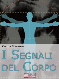 I Segnali del Corpo. Comprendere la Psicosomatica per Conoscere il Proprio Corpo. (Ebook italiano - Anteprima Gratis)