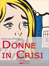 Donne in Crisi. Come Tornare a Sorridere, a Piacersi, a Riappropriarsi della Propria Vita. (Ebook Italiano - Anteprima Gratis)