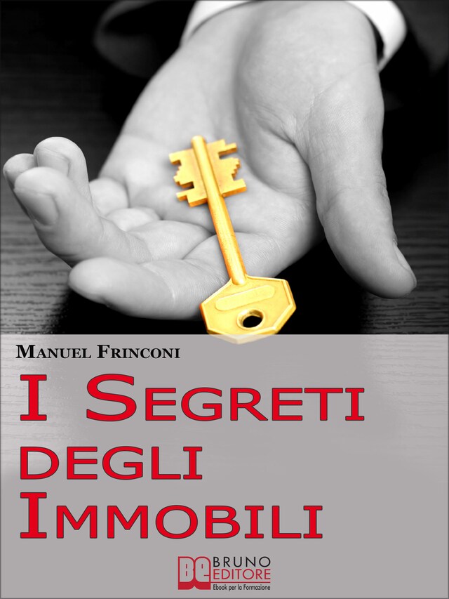 Kirjankansi teokselle I Segreti degli Immobili. Consigli Pratici per Guadagnare con la Compravendita Immobiliare. (Ebook Italiano - Anteprima Gratis)