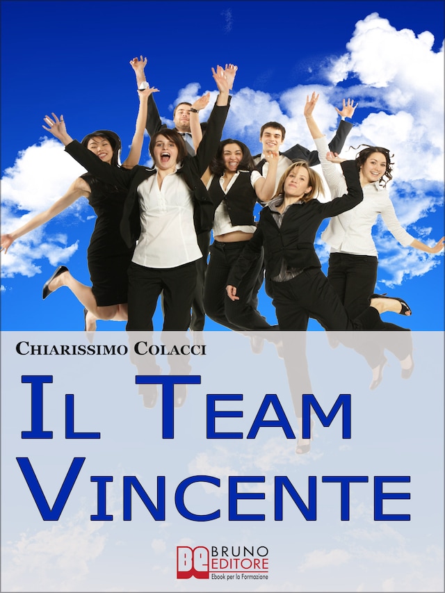 Bokomslag for Il Team Vincente. Come Creare un Team di Successo per la Tua Azienda. (Ebook Italiano - Anteprima Gratis)