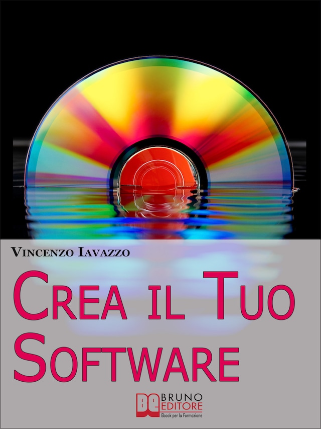 Crea il Tuo Software. Imparare a Programmare e a Realizzare Software con i più Grandi Linguaggi di Programmazione. (Ebook Italiano - Anteprima Gratis)