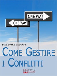 Come Gestire i Conflitti. Tecniche per Gestire i Conflitti nel Sociale e sul Posto di Lavoro. (Ebook Italiano - Anteprima Gratis)
