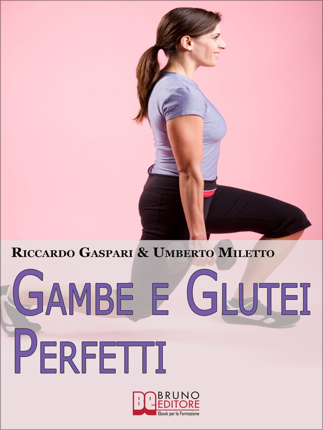 Book cover for Gambe e glutei perfetti. Dieta, programmi ed esercizi specifici per eliminare la cellulite e tonificare gambe e glutei. (Ebook Italiano - Anteprima Gratis)