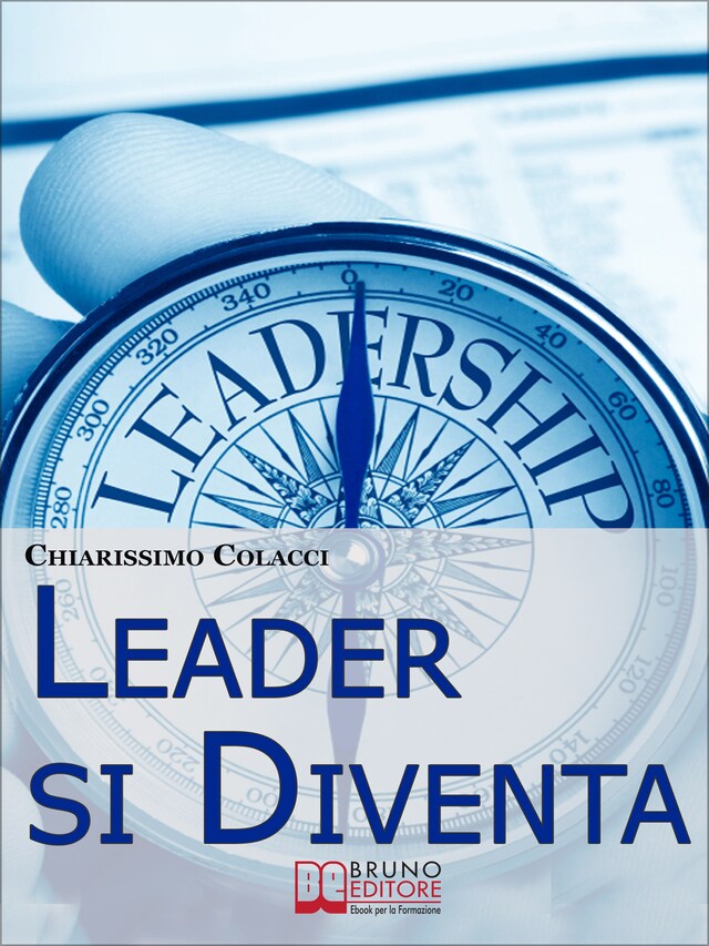 Leader si Diventa. Guida per essere leader di te stesso e degli altri con lezioni di leadership personale (ebook italiano - anteprima gratis)
