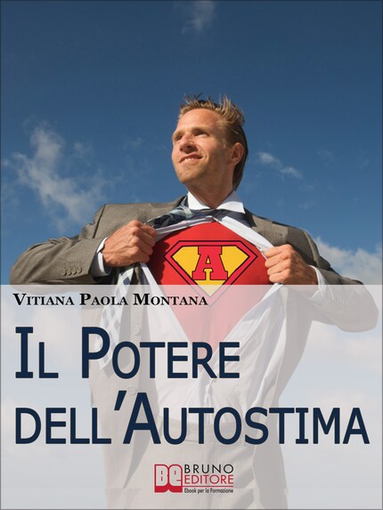 Il Potere Dell’Autostima. Come Raggiungere e Potenziare una Piena Realizzazione di Sé. (Ebook Italiano - Anteprima Gratis) bookCoverFor