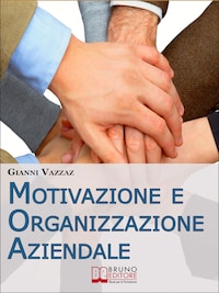 Motivazione e Organizzazione Aziendale. Come Promuovere e Stimolare la Motivazione Individuale. (Ebook Italiano - Anteprima Gratis)