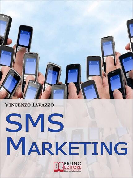SMS Marketing. Come Guadagnare e Fare Pubblicità con SMS, MMS e Bluetooth. (Ebook Italiano - Anteprima Gratis) bookCoverFor