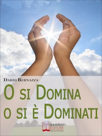 O si Domina o si è Dominati. Come Realizzare Se Stessi attraverso la Ricerca della Verità. (Ebook Italiano - Anteprima Gratis)