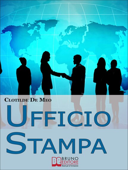 Ufficio Stampa. Come Comunicare con la Stampa per Ottenere Visibilità sui Mezzi di Comunicazione. (Ebook Italiano - Anteprima Gratis) bookCoverFor