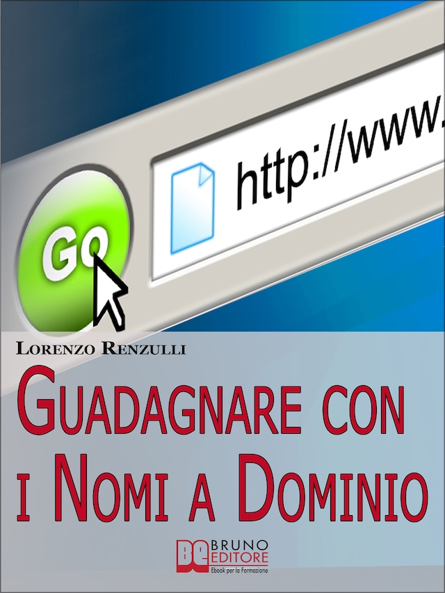 Okładka książki dla Guadagnare con i Nomi a Dominio. Come Acquistare, Gestire e Rivendere i Domini del Web. (Ebook Italiano - Anteprima Gratis)