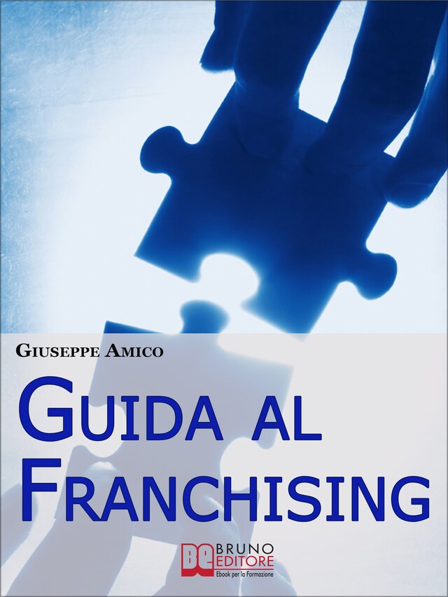 Book cover for Guida al Franchising. Scegliere e Avviare la tua Attività Commerciale in Affiliazione. (Ebook Italiano - Anteprima Gratis)