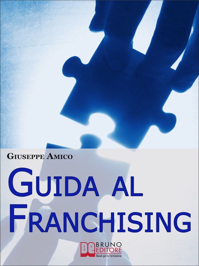 Bokomslag för Guida al Franchising. Scegliere e Avviare la tua Attività Commerciale in Affiliazione. (Ebook Italiano - Anteprima Gratis)