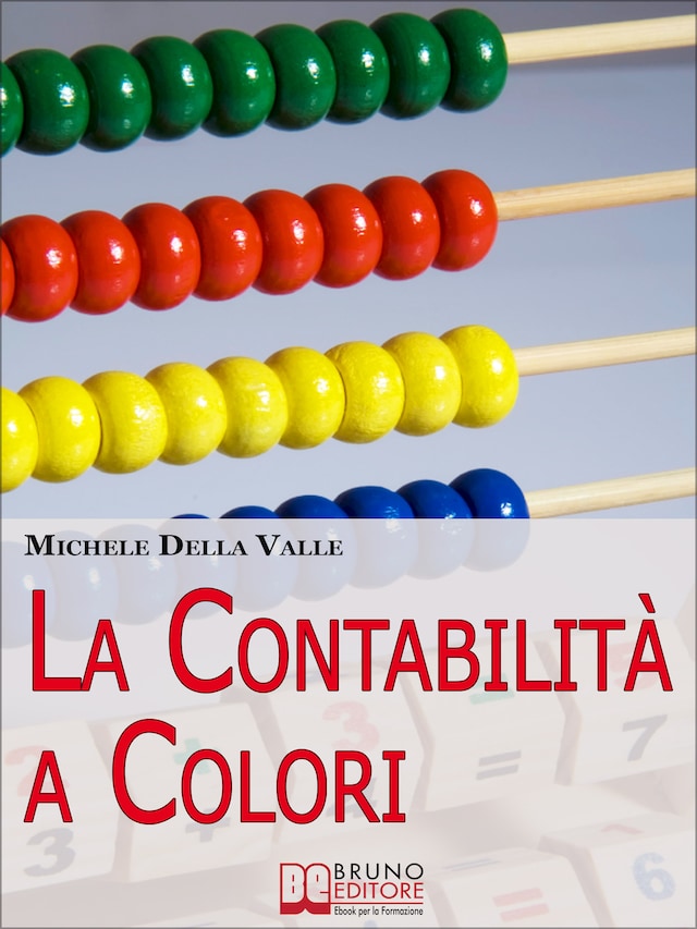 La Contabilità a Colori. Guida per Comprendere, Memorizzare e Applicare la Contabilità Generale. (Ebook Italiano - Anteprima Gratis)