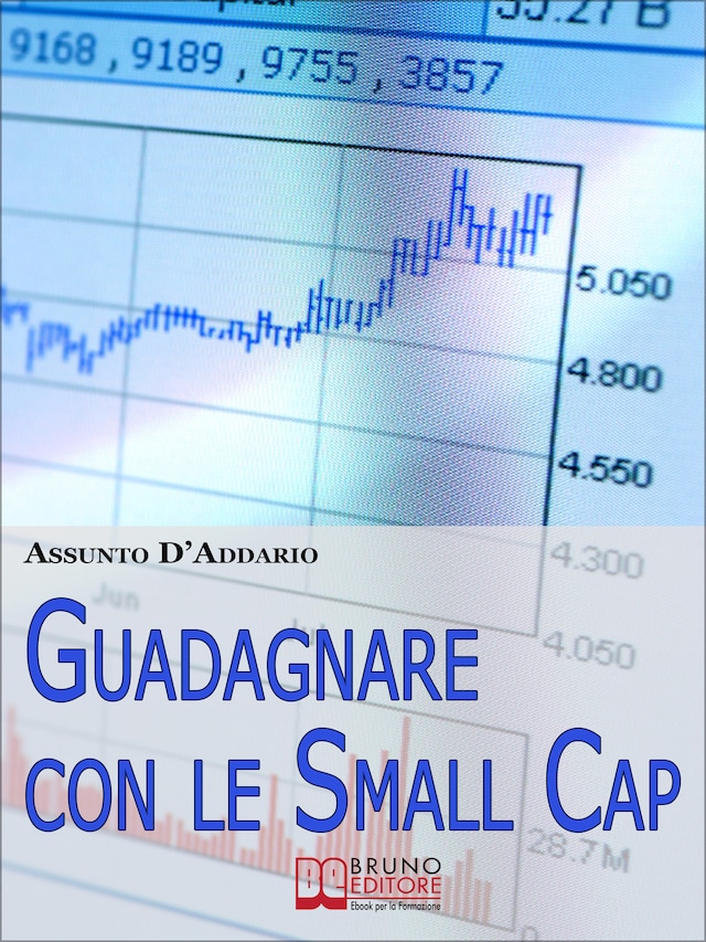 Book cover for Guadagnare con le Small Cap. Strategie per Investire in Borsa con le Società a Capitale Ridotto. (Ebook Italiano - Anteprima Gratis)