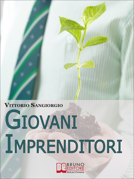 Giovani imprenditori. Fare Impresa in Italia: Potenzialità, Modelli Vincenti e Burocrazia. (Ebook Italiano - Anteprima Gratis) bookCoverFor