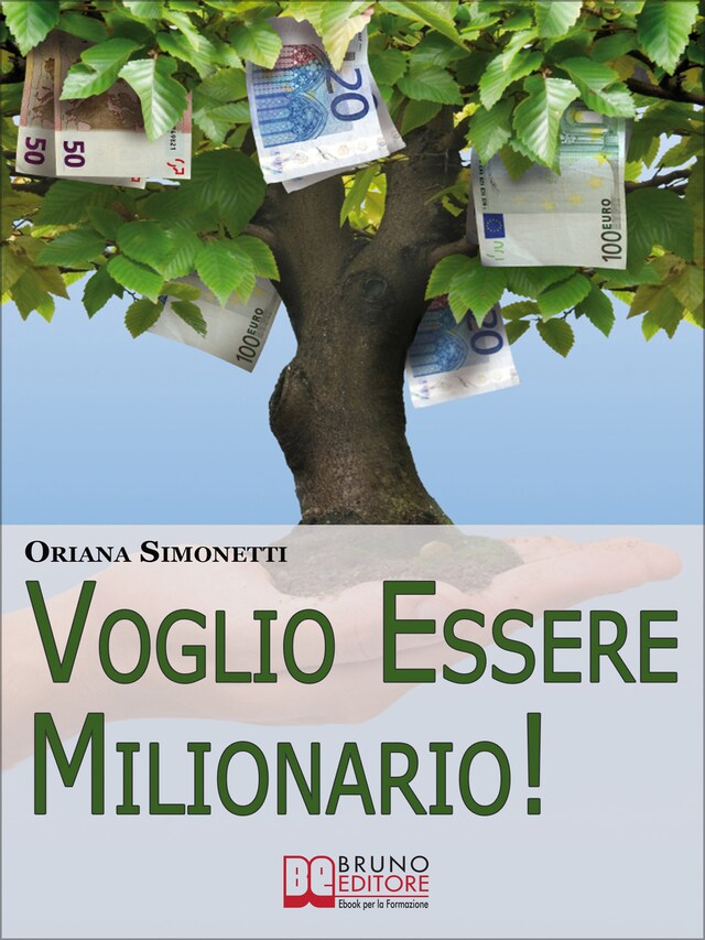 Book cover for Voglio Essere Milionario. Programma la Tua Mente con le Strategie Utilizzate dalle Persone di Successo. (Ebook Italiano - Anteprima Gratis)