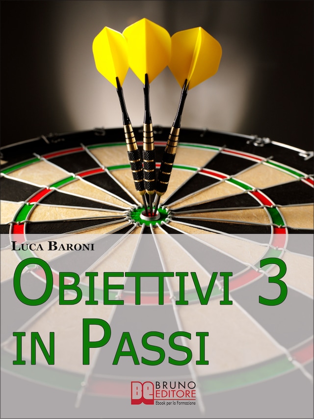 Kirjankansi teokselle Obiettivi in 3 Passi. Guida Strategica per Definire, Valutare e Raggiungere ciò che Vuoi. (Ebook Italiano - Anteprima Gratis)