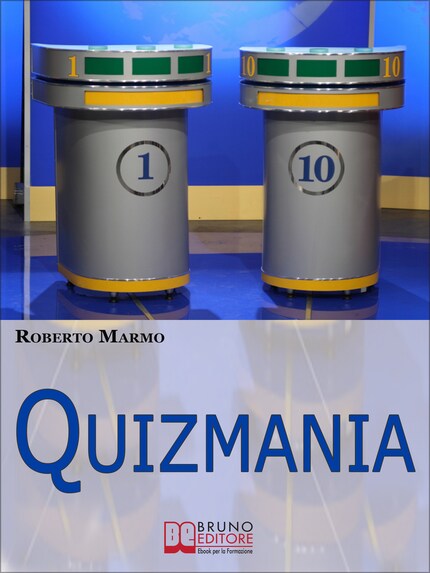 Quizmania. Scopri Come Aumentare le Tue Chance di Partecipare ai Quiz Televisivi e Vincere Premi da Favola. (Ebook Italiano - Anteprima Gratis) bookCoverFor