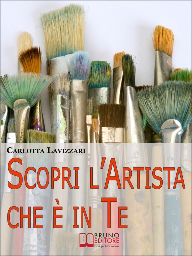 Okładka książki dla Scopri l'artista che è in te. Tutti gli Spunti e i Segreti per Avvicinarti al Mondo dell'Arte e della Creatività. (Ebook Italiano - Anteprima Gratis)