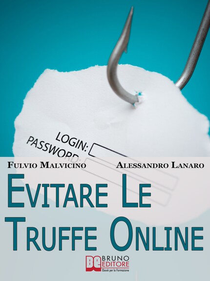 Evitare Le Truffe Online. Acquisti Sicuri e Risparmi Garantiti Senza Cadere nella Rete dei Truffatori Informatici. (Ebook Italiano - Anteprima Gratis) bookCoverFor