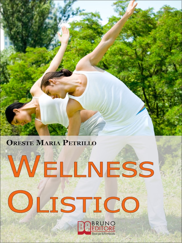 Book cover for Wellness Olistico. Come Avere un Corpo Sano e in Forma e una Mente Forte e Scattante con Pochi e Semplici Gesti. (Ebook Italiano - Anteprima Gratis)