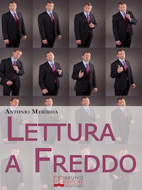 Lettura a Freddo. Come Comprendere la Personalità del Tuo Interlocutore Imparando a Leggere Tutti gli Indizi che Inconsapevolmente ci Fornisce. (Ebook Italiano - Anteprima Gratis)