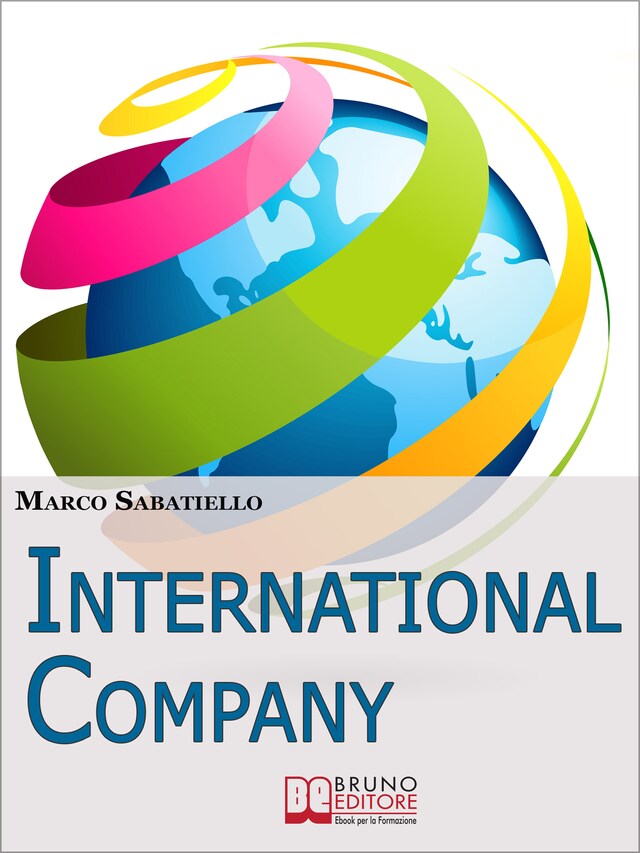 Book cover for International Company. Come Sviluppare una Nuova Impresa all'Estero Costruita su Idee e Prodotti Innovativi. (Ebook Italiano - Anteprima Gratis)