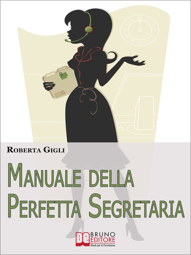 Book cover for Manuale della Perfetta Segretaria. Linee Guida di Etica Professionale e Gestione del Lavoro per la Segretaria Efficiente. (Ebook Italiano - Anteprima Gratis)