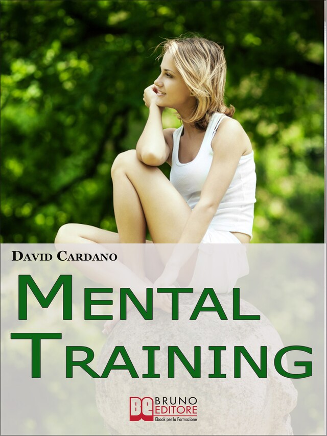 Mental Training. Gli Elementi Chiave dell'Allenamento Mentale per la Crescita Personale e la Gestione Emotiva. (Ebook italiano - Anteprima Gratis)