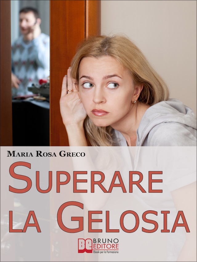 Kirjankansi teokselle Superare la Gelosia. Come Annientare la Gelosia e Recuperare il Vostro Rapporto con il Partner. (Ebook Italiano - Anteprima Gratis)