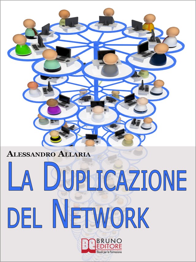 La Duplicazione del Network. Un Sistema in 6 Passaggi per Moltiplicare la Tua Rete Vendita e i Tuoi Guadagni nel Network Marketing  (Ebook Italiano - Anteprima Gratis)