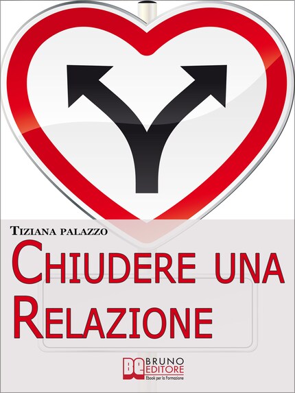Chiudere una Relazione. Interrompere una Relazione Disastrosa e Ricominciare da Sé con Energia e Motivazione. (Ebook Italiano - Anteprima Gratis) bookCoverFor