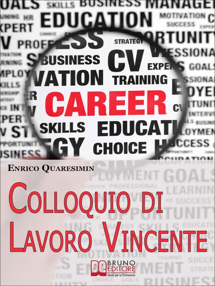 Colloquio di Lavoro Vincente. Tutte le Migliori Strategie per Affrontare Brillantemente un Colloquio di Lavoro e Uscirne Vincente. (Ebook Italiano - Anteprima Gratis) bookCoverFor