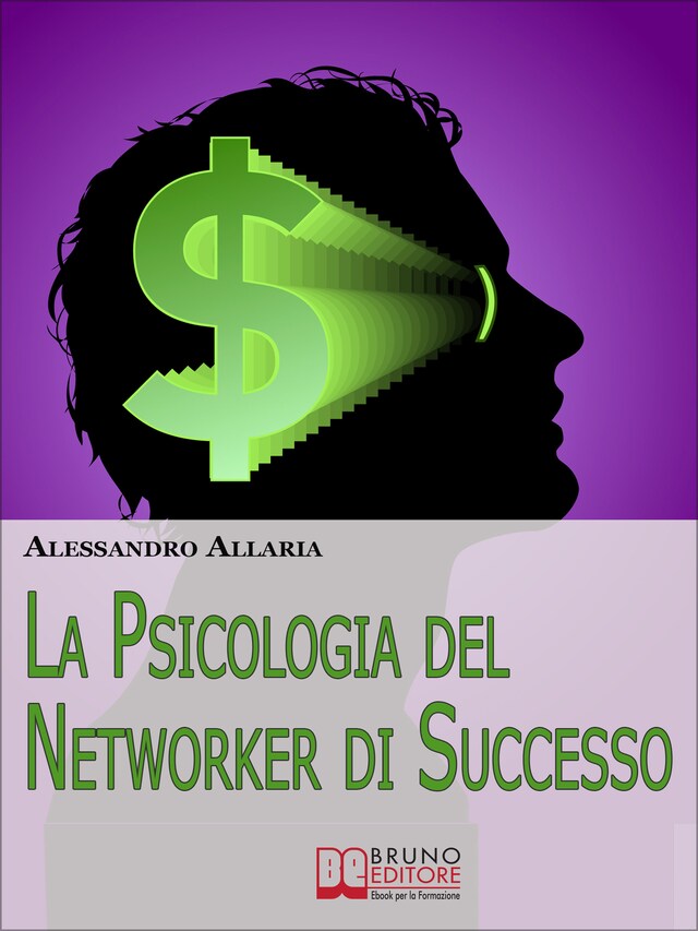 Book cover for La psicologia del Networker di Successo. Come Forgiare il Giusto Atteggiamento Mentale per la Tua Ascesa nel Network Marketing. (Ebook Italiano - Anteprima Gratis)