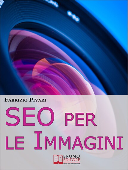 SEO per le Immagini. Come Posizionare e Diffondere Online le Foto dei Tuoi Prodotti, Servizi e Offerte. (Ebook Italiano - Anteprima Gratis) bookCoverFor