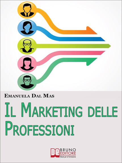 Il Marketing delle Professioni. Utilizzare il Marketing Tradizionale per Promuovere Te Stesso e i Tuoi Servizi Professionali. (Ebook Italiano - Anteprima Gratis) bookCoverFor